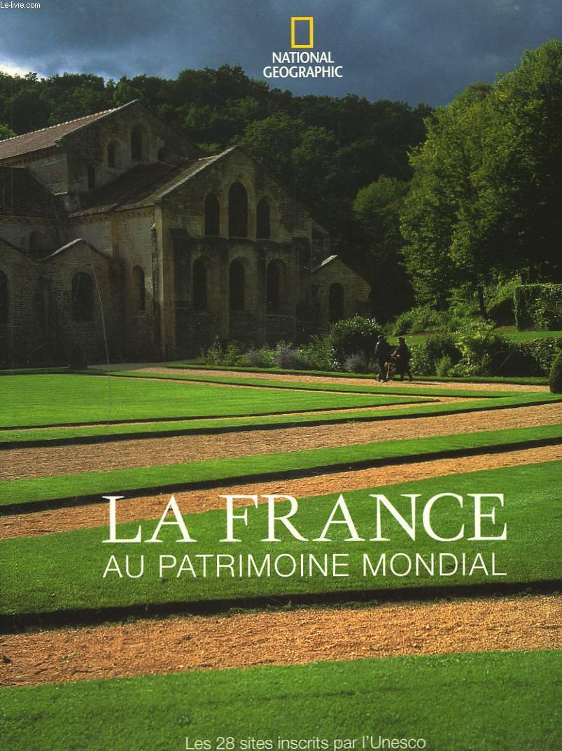 LA FRANCE AU PATRIMOINE MONDIAL. LES 28 SITES INSCRITS PAR L'UNESCO.