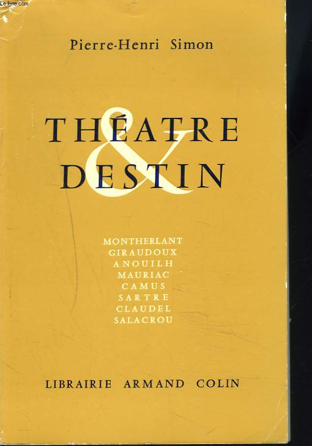 THEATRE & DESTIN. Montherlant - Giraudoux - Anouilh - Mauriac - Camus - Sartre - Claudel - Salacrou.