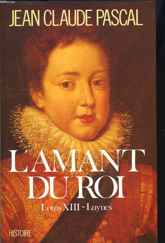 L'AMANT DU ROI. LOUIS XIII-LUYNES