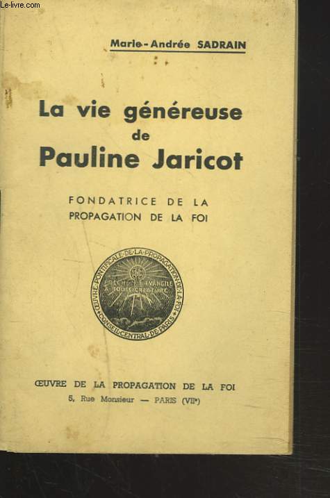 LA VIE GENEREUSE DE PAULINE JARICOT. FONDATRICE DE LA PROPAGATION DE LA FOI.