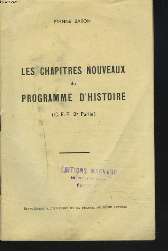 LES CHAPITRES NOUVEAUX DU PROGRAMME D'HISTOIRE (C.E.P. 2e PARTIE). SUPPLEMENT A L'HISTOIRE DE LA FRANCE.