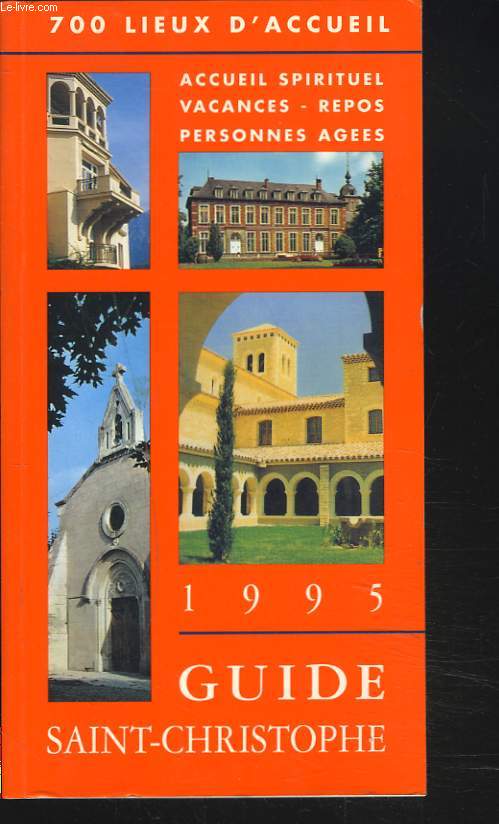 GUIDE SAINT-CHRISTOPHE 1995. 700 LIEUX D'ACCUEIL SPIRITUEL / VACANCES / REPOS / PERSONNES AGEES.