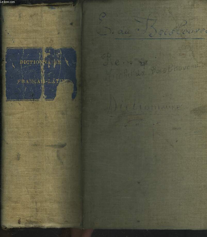 DICTIONNAIRE FRANCAIS-LATIN tir des auteurs classiques latins pour la langue commune - des auteurs spciaux pour la langue technique - des pres de l'Eglise pour la langue sacre - et du glossaire du Cange pour la langue du Moyen Age.