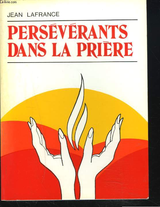 PERSEVERANTS DANS LA PRIERE