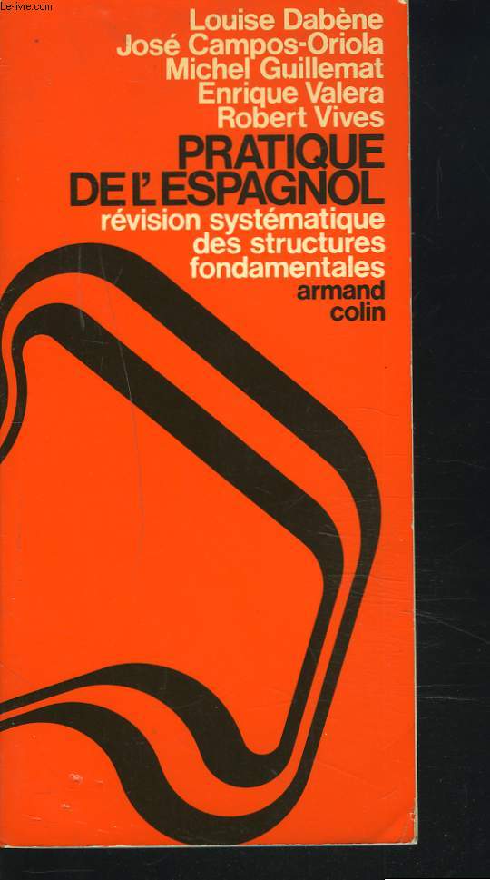 PRATIQUE DE L'ESPAGNOL. REVISION SYSTEMATIQUE DES STRUCTURES FONDAMENTALES.
