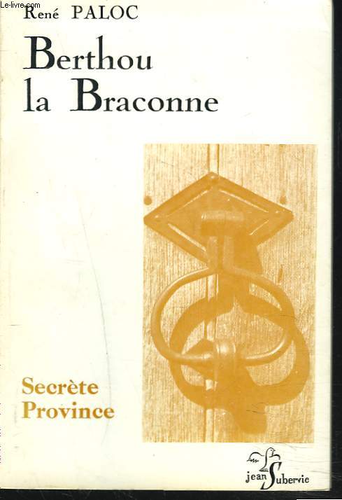 BERTHOU LA BRACONNE. SECRETE PROVINCE.