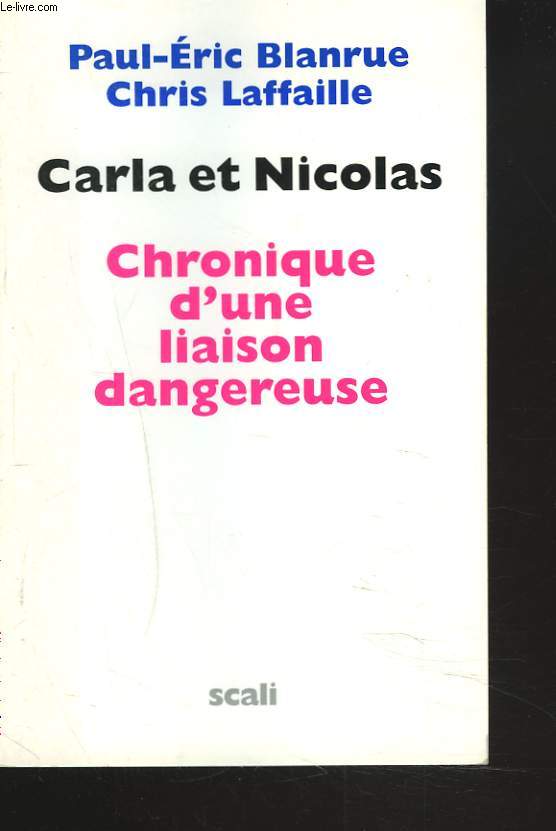 CARLA ET NICOLAS. CHRONIQUE D'UNE LIAISON DANGEUREUSE.