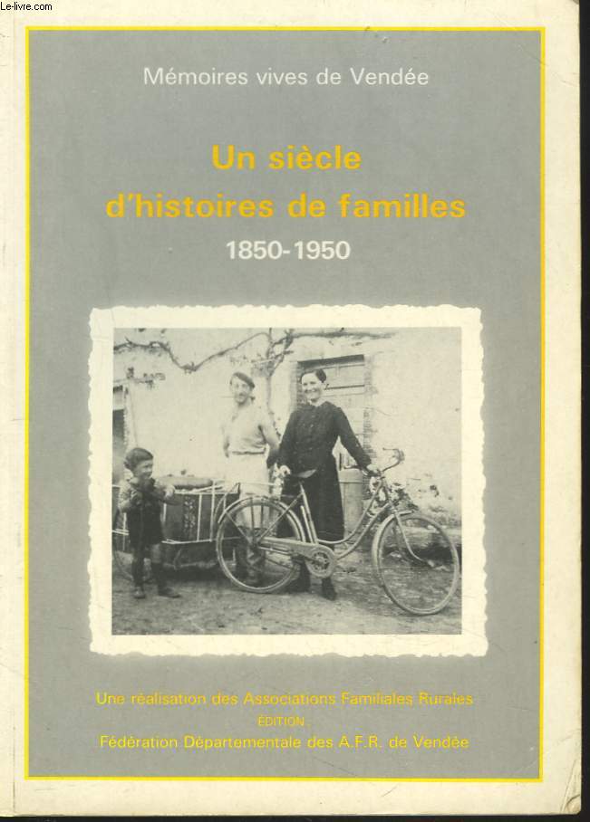 MEMOIRES VIVANTES DE VENDEE. UN SIECLE D'HISTOIRE DE FAMILLES 1850-1950.