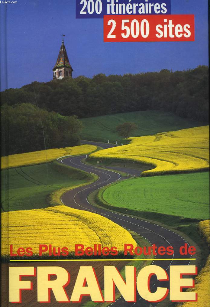 LES PLUS BELLES ROUTES DE FRANCE. 200 ITINERAIRES. 2500 SITES.