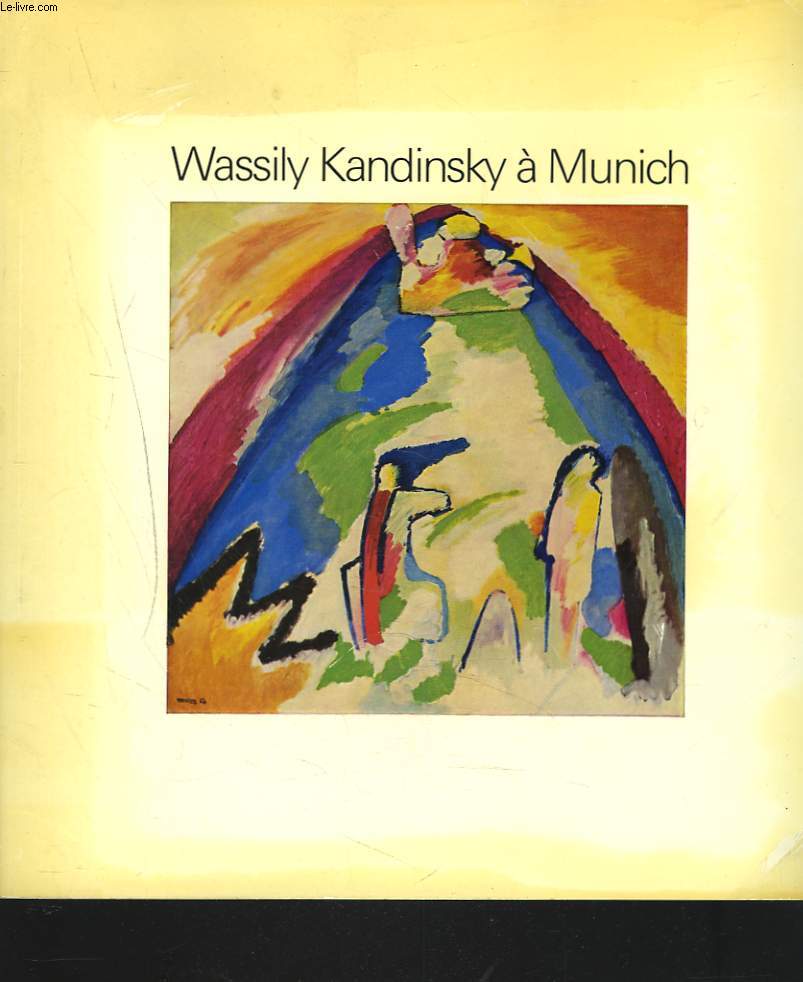 WASSILY KANDINSKY A MUNICH COLLECTION STADTISCHE GALERIE IM LEMBACHHAUS. 7 MAI - 1er SEPTEMBRE 1976.