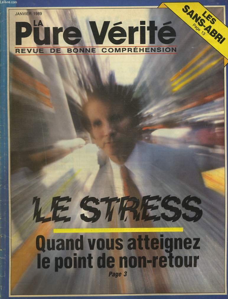 LA PURE VERITE, REVUE DE BONNE COMPREHENSION N1, JANVIER 1989. LE STRESS. QUAND VOUS ATTEIGNEZ LE POINT DE NON RETOUR.