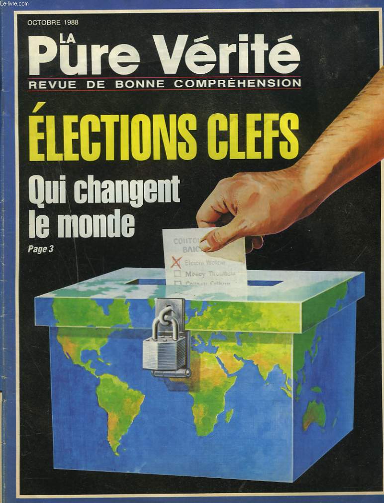 LA PURE VERITE, REVUE DE BONNE COMPREHENSION N9, OCTOBRE 1988. ELECTIONS CLEFS. QUI CHANGENT LE MONDE / SAVEZ-VOUS QUI A ECRIT LA BIBLE ? / L'INDEOENDANCE DE L'AMERIQUE DU SUD / LA SECHERESSE S'ANNONCE / ...