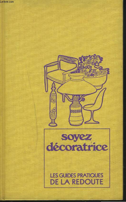 LES GUIDES PRATIQUES DE LA REDOUTE. 4. SOYEZ DECORATRICE.