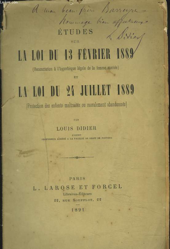 ETUDES SUR LA LOI DU 13 FEVRIER 1889 (RENONCIATION A L'HYPOTHEQUE LEGALE DE LA FEMME MARIEE) ET LA LOI DU 24 JUILLET 1889 (PROTECTION DES ENFANTS MALTRAITES OU MORALEMENT ABANDONNES).