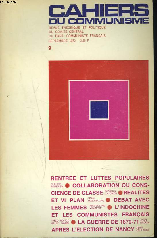 CAHIERS DU COMMUNISME N9, SEPTEMBRE 1970. RENTREE ET LUTTES POPULAIRES, C. POPEREN/ COLLABORATION OU CONSCIENCE DE CLASSE, M. ZAIDNER/ REALITES ET VIe PLAN, J. MAGNIADAS/ DEBAT AVEC LES FEMMES, M. VINCENT/ L'INDOCHINE ET LES COMMUNISTES FRANCAIS...