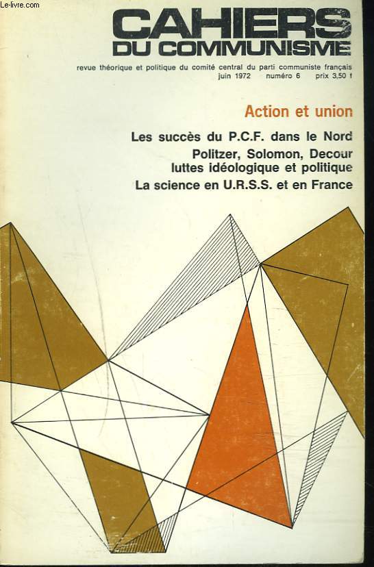 CAHIERS DU COMMUNISME N6, JUIN 1972. ACTION ET UNION. LES SUCCES DU P.C.F. DANS LE NORD / POLITZER, SOLOMON, DECOUR, LUTTES IDEOLOGIQUES ET POLITIQUE / LA SCIENCE EN U.R.S.S. ET EN FRANCE.