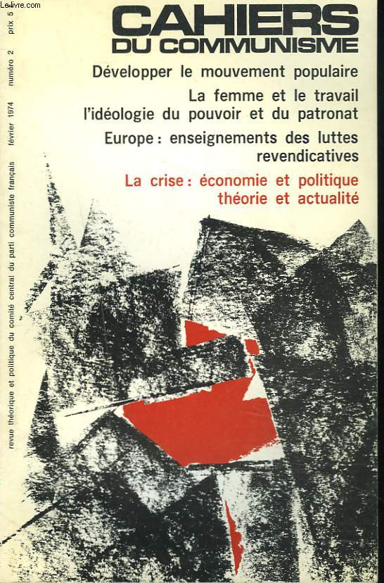 CAHIERS DU COMMUNISME N2, FEVRIER 1974. DEVELOPPER LE MOUVEMENT POPULAIRE / LA FEMME ET LE TRAVAIL, L'IDEOLOGIE DU POUVOIR ET DU PATRONAT / EUROPE : ENSEIGNEMENTS DES LUTTES REVENDICATIVES / LA CRISE: ECONOMIE ET POLITIQUE, THEORIE ET ACTUALITE.