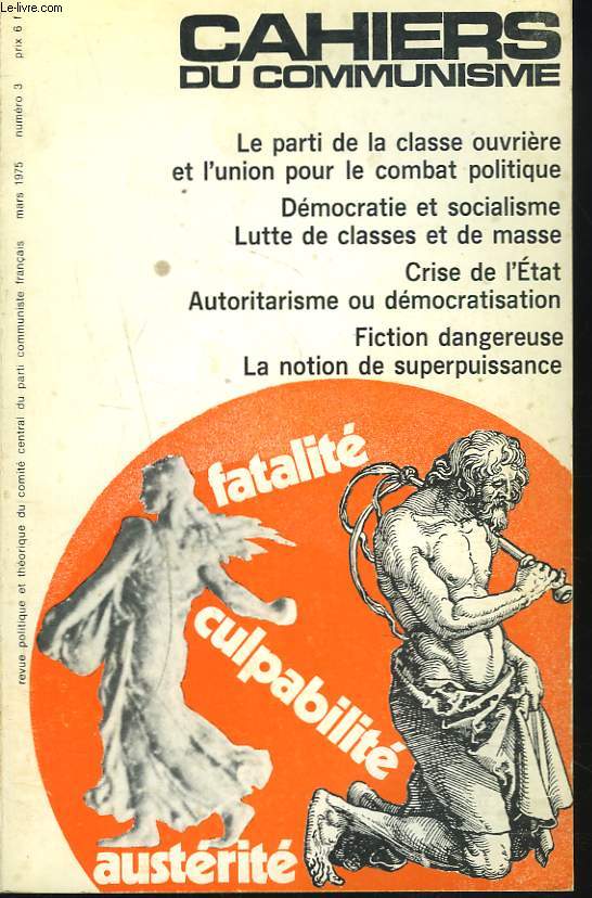 CAHIERS DU COMMUNISME N3, MARS 1975. LE PARTI DE LA CLASSE OUVRIERE ET L'UNION POUR LE COMBAT POLITIQUE/ DEMOCRATIE ET SOCIALISME/ LUTTE DE CLASSE ET DE MASSE/ CRISE DE L'ETAT/ AUTORITARISME OU DEMOCRATISATION/ FICTION DANGEREUSE / ...