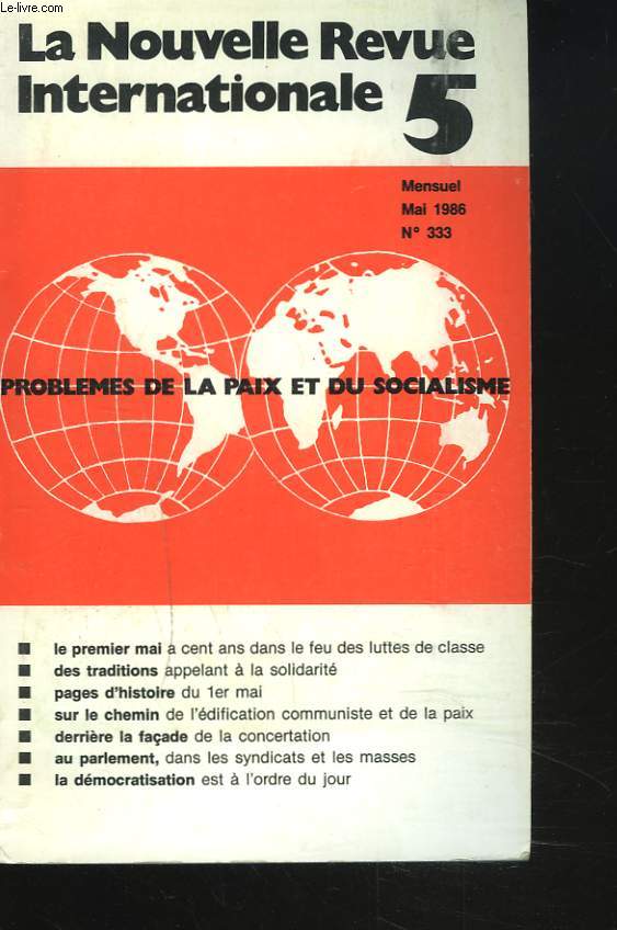 LA NOUVELLE REVUE INTERNATIONALE 5, MENSUEL N333, MAI 1986. PROBLEMES DE LA PAIX ET DUSOCIALISME. LE 1er MAI A CENT ANS DANS LE FEU DES LUTTES DE CLASSE/ DES TRADITIONS APPELANT A LA SOLIDARITE/ PAGES D4HISTOIRE DU 1er MAI / ...