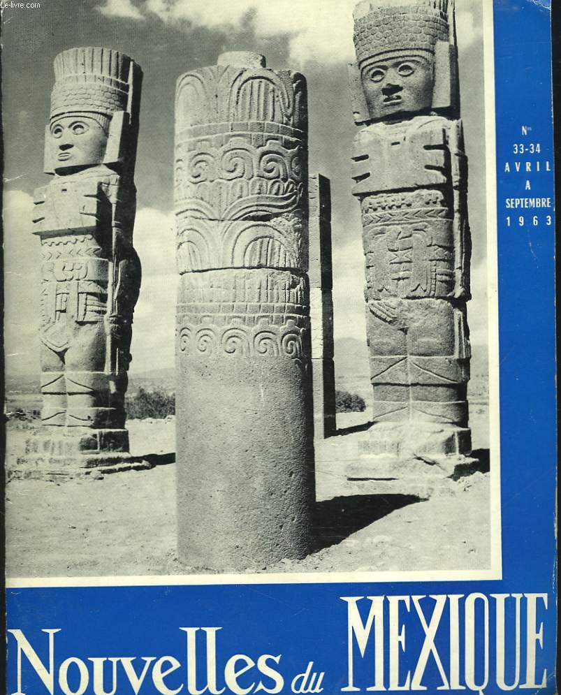 NOUVELLES DU MEXIQUE, REVUE TRIMESTRIELLE N33-34, AVRIL-SEPTEMBRE 1963. LA CERAMIQUE DE L'ANCIEN MEXIQUE, PAUL WESTHEIM/ L'UNIVERS DE QUETZALCOATL, LAURETTE SEJOURNE / LA FONTAINE MONUMENTALE DE NEZAHUALCOYOTL / ...