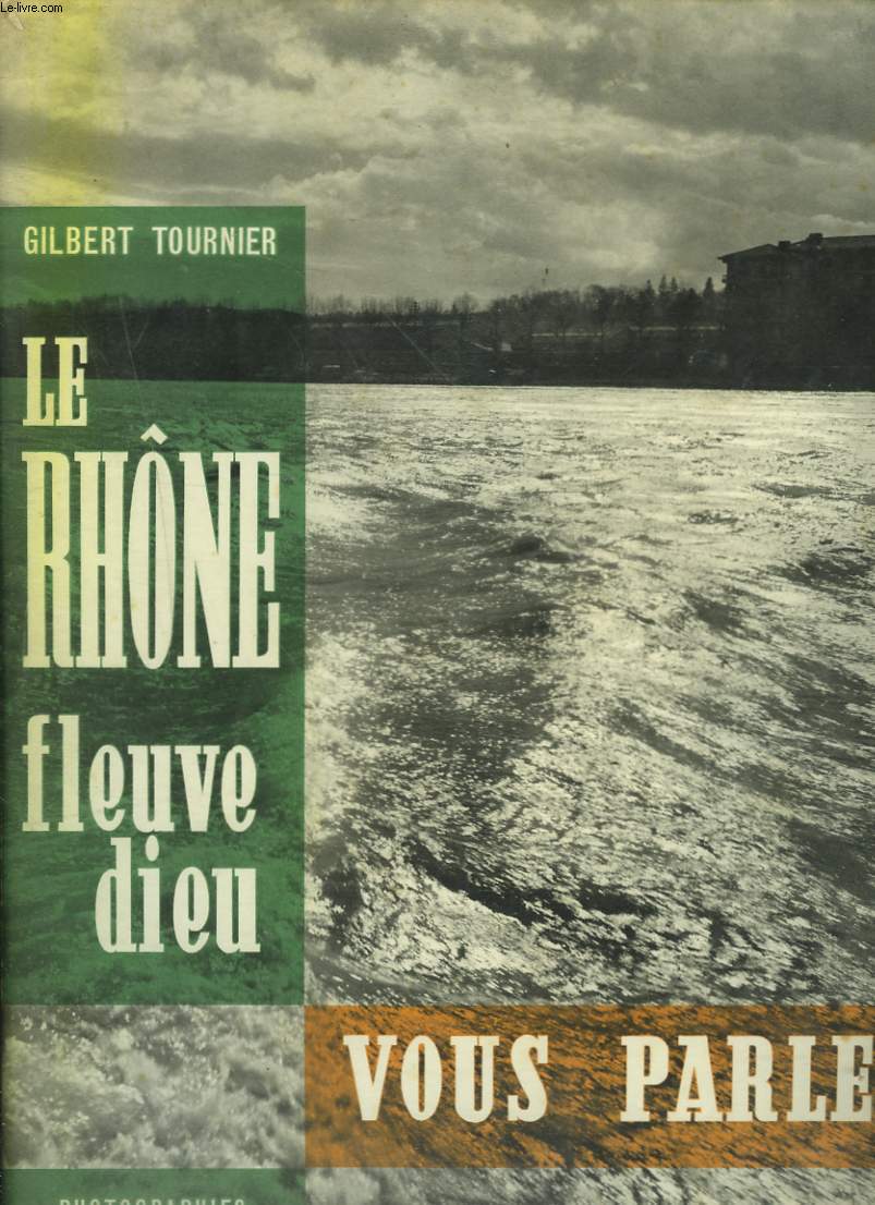 LE RHNE. FLEUVE DIEU VOUS PARLE.