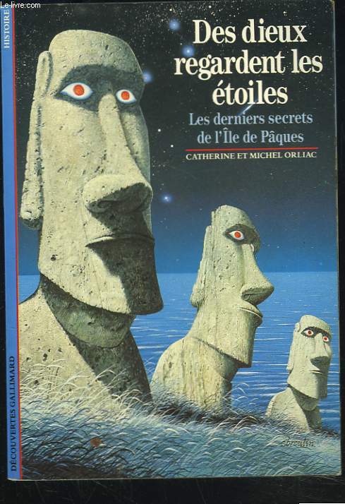 DES DIEUX REGARDENT LES ETOILES. LES DERNIERS SECRETS DE L'ILE DE PAQUES.