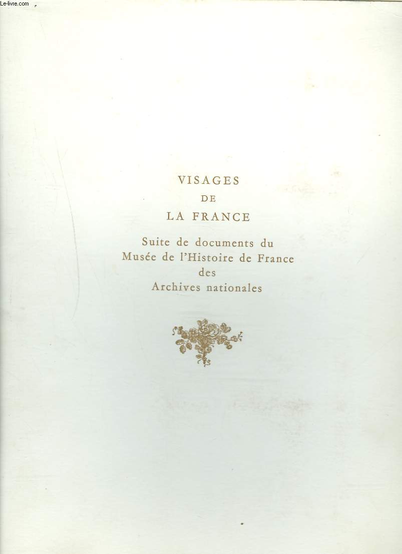 VISAGES DE LA FRANCE. SUITE DE DOCUMENTS DU MUSEE DE L'HISTOIRE DE FRANCE DES ARCHIVES NATIONALES.