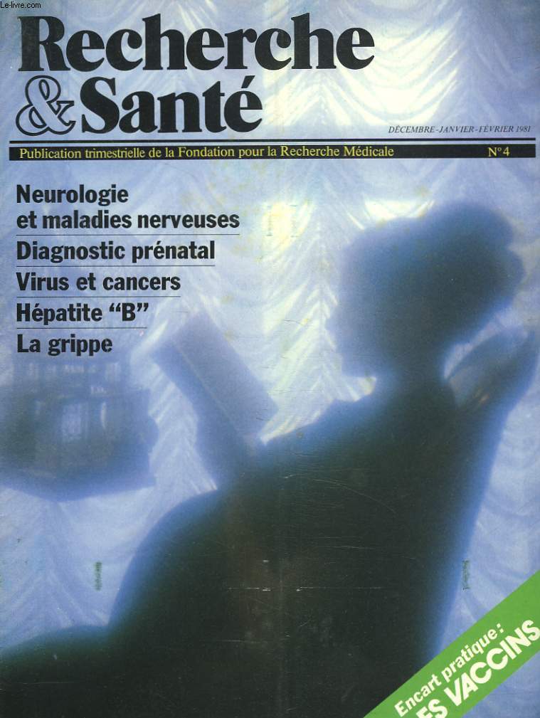 RECHERCHE ET SANTE N4, DEC-FEV. 1981. NEUROLOGIE ET MALADIES NERVEUSES/ DIAGNOSTIC PRENATAL/ VIRUS ET CANCERS/ HEPATITE B / LA GRIPPE.