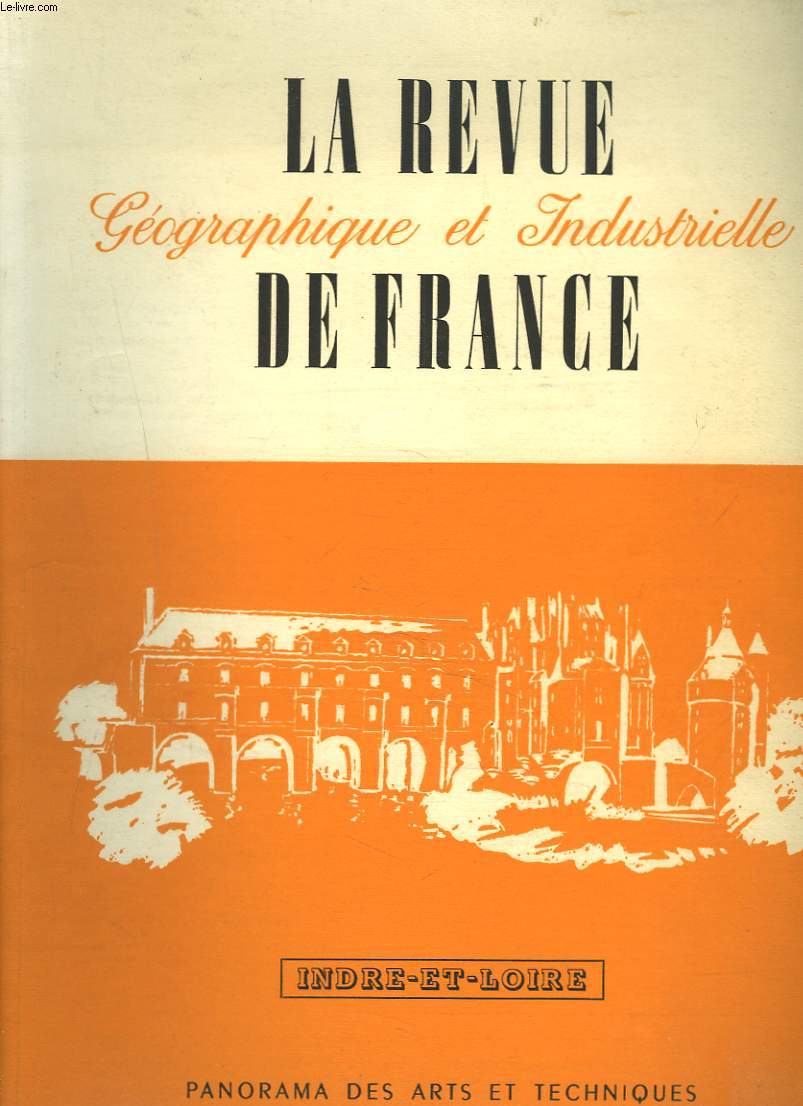 LA REVUE GEOGRAPHIQUE ET INDUSTRIELLE DE FRANCE. 54e ANNEE, N8-9 NOUVELLE SERIE, 1er et 2nd TRIMESTRE 1956. INDRE-ET-LOIRE. PANORAMA DES ARTS ET TECHNIQUES.