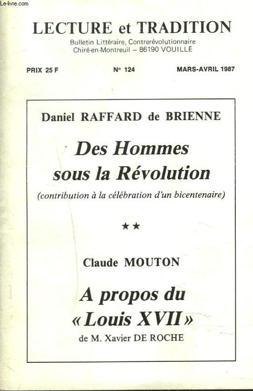 LECTURE ET TRADITION, BULLETIN LITTERAIRE, CONTREREVOLUTIONNAIRE N124, MARS-AVRIL 1987. DANIEL RAFFARD DE BRIENNE : DES HOMMES SOUS LA REVOLUTION / CLAUDE MOUTON, A PROPOS DU 