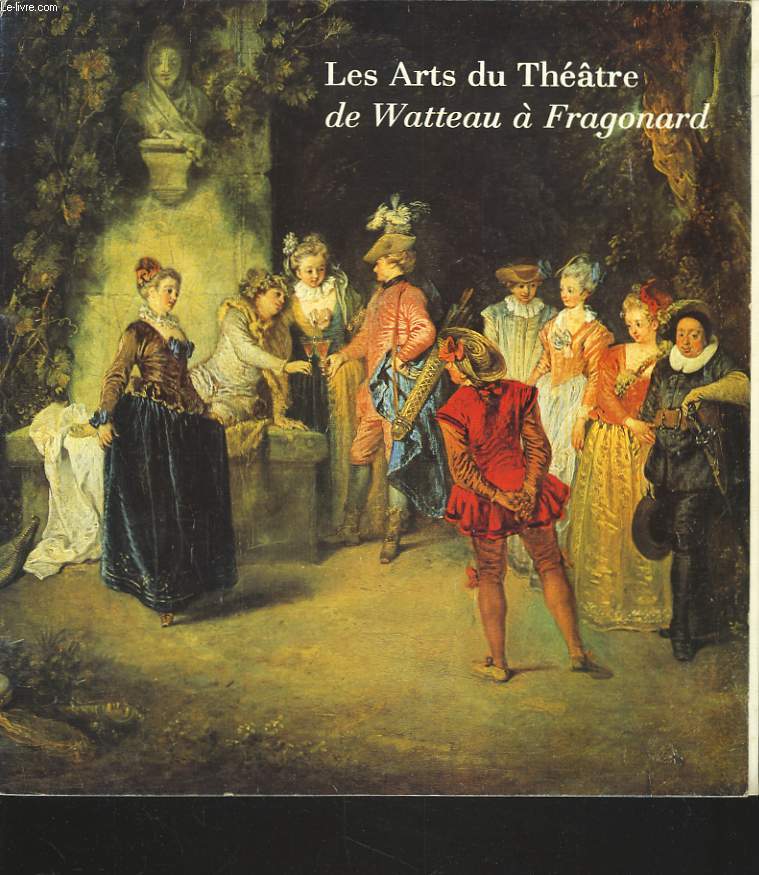 LES ARTS DU THEATRE DE WATTEAU  FRAGONARD.