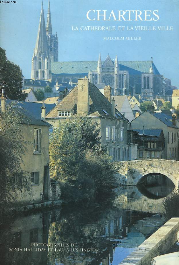 CHARTRES. LA CATHEDRALE ET LA VIEILLE VILLE