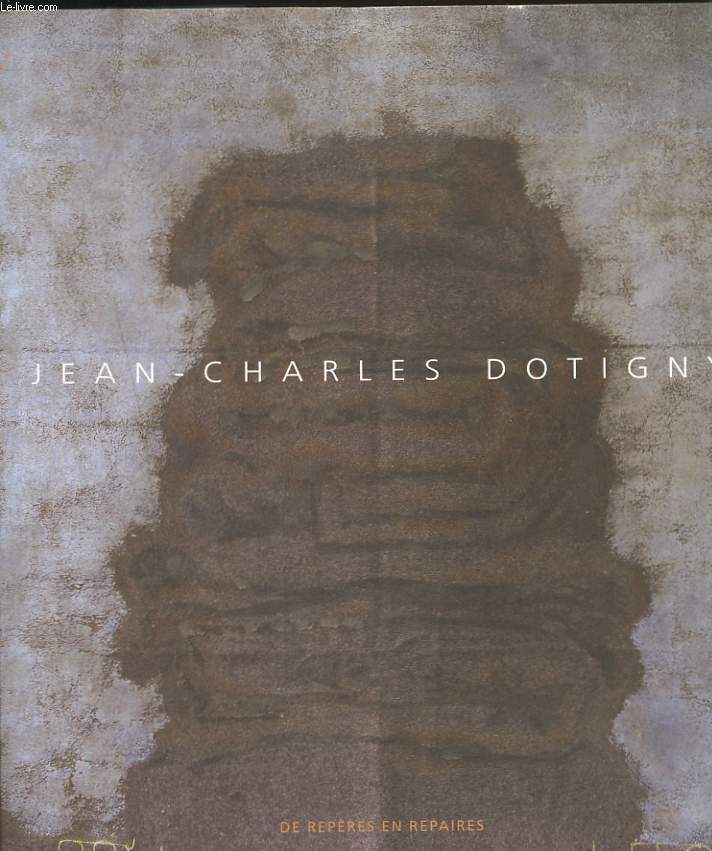 JEAN-CHARLES DOTIGNY. DE REPERES EN REPAIRES. + ENVOI DE L'AUTEUR