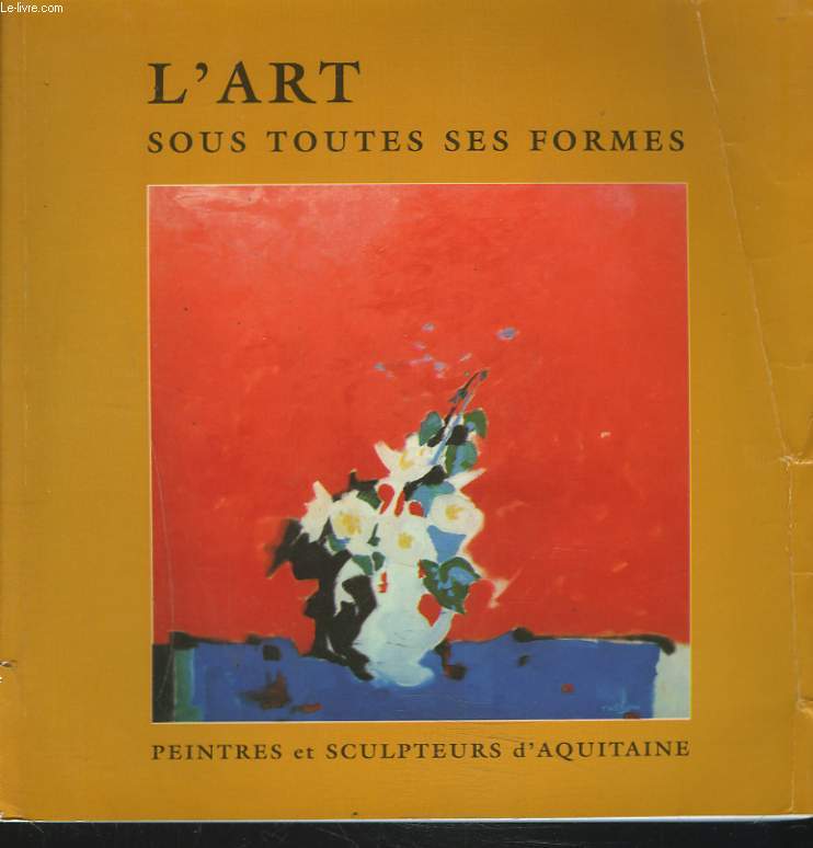 L'ART SOUS TOUTES SES FORMES. PEINTRES ET SCULPTEURS D'AQUITAINE.