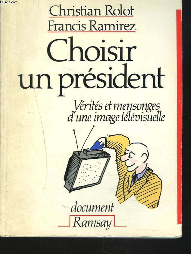 CHOISIR UN PRESIDENT. VERITES ET MENSONGES D'UNE IMAGE TELEVISUELLE.