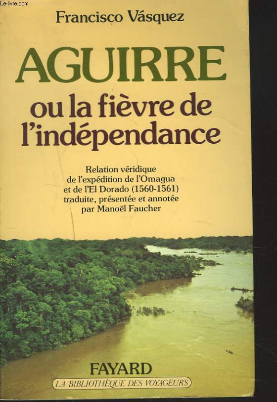 AGUIRRE ou LA FIEVRE DE L'INDEPENDANCE (relation vridique de l'expdition de l'Omagua et de l'El Dorado (1560-1561).