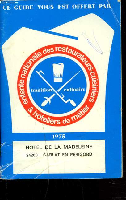 ENTENTE NATIONALE DES RESTAURATEURS ET HOTELIERS DE METIER, TRADITIONS CULINAIRES FRANCAISES, GUIDE 1975.