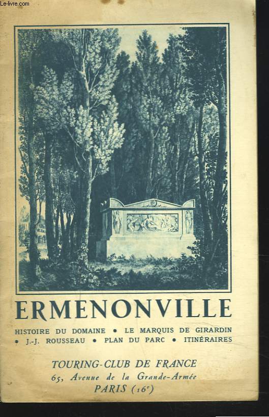 ERMENONVILLE. HISTOIRE DU DOMAINE / LE MARQUIS DE GIRARDIN / J.J. ROUSSEAU / PLAN DU PARC / ITINERAIRES.