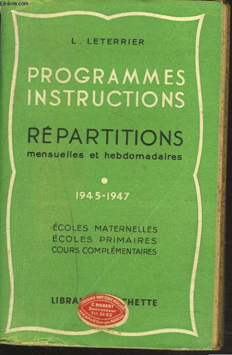 PROGRAMMES. INSTRUCTIONS. REPARTITIONS MENSUELLES ET HEBDOMADAIRES. 1945-1947. ECOLES MATERNELLES, PRIMAIRES, COURS COMPLEMENTAIRES
