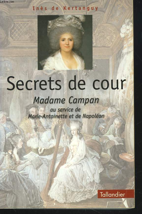SECRETS DE COUR. MADAME CAMPAN AU SERVICE DE MARIE6aNTOINETTE ET DE NAPOLEON.... - Afbeelding 1 van 1