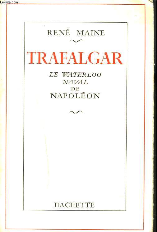 TRAFALGAR. LE WATERLOO NAVAL DE NAPOLEON.