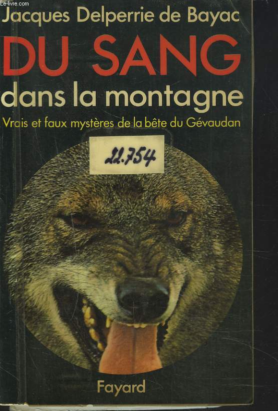 DU SANG DANS LA MONTAGNE. VRAIS ET FAUX MYSTERES DE LA BTE DU GEVAUDAN.