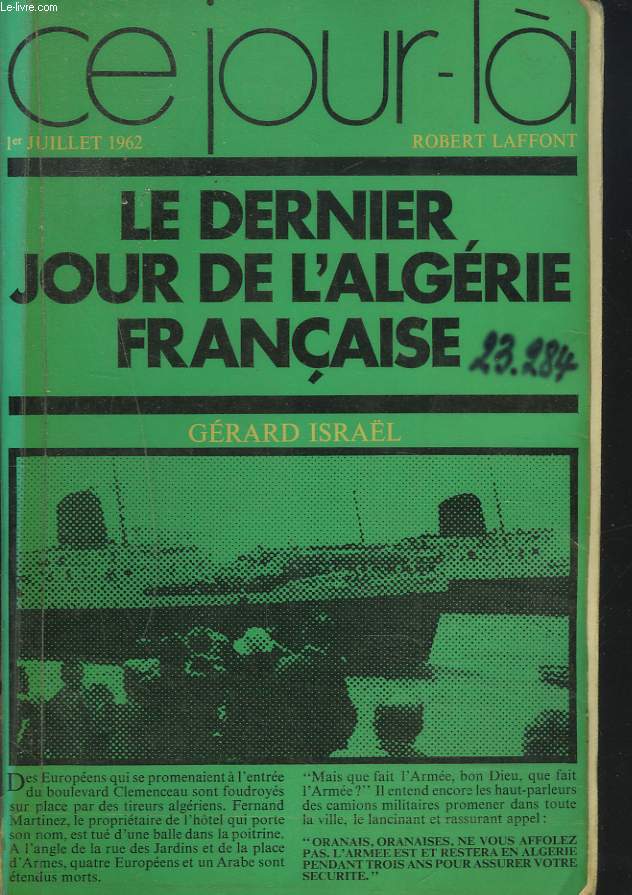 CE JOUR-LA : 1er JUILLET 1962. LE DERNIER JOUR DE L'ALGERIE FRANCAISE.