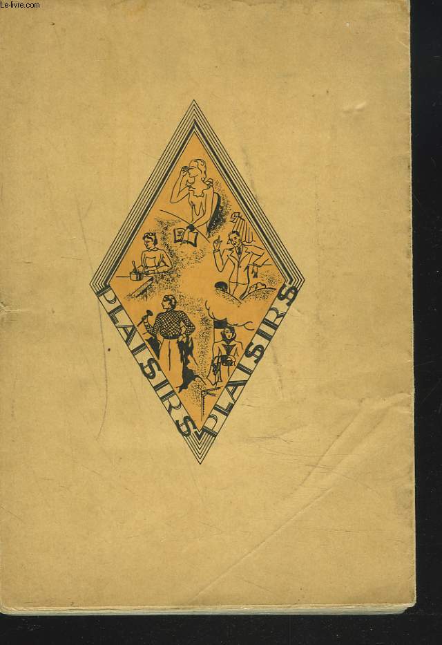 PLAISIRS. EN SCENE, OU LES PLAISIRS DU THEATRE. BAVARDAGES, OU LES PLAISIRS DE LA CONVERSATION. A TABLE, OU LES PLAISIRS DE LA GOURMANDISE. EN ROUTE, OU LES PLAISIRS DU VOYAGE. PLEINE VIE, OU LES PLAISIRS DU SPORT.