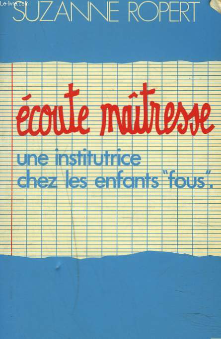 ECOUTE MATRESSE. UNE INSTITUTRICE CHEZ LES ENFANTS 