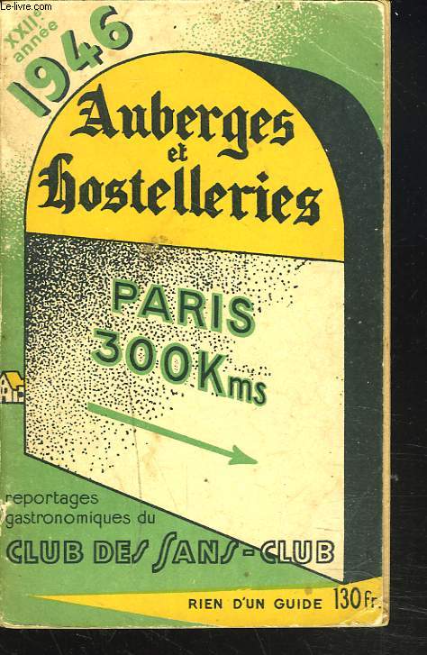 REPORTAGES GASTRONOMIQUES DU CLUB DES SANS-CLUB. AUBERGES ET HOSTELLERIES. XXIIe ANNEE.1946.