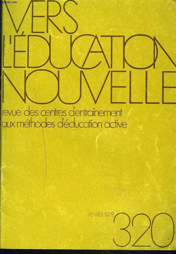 VERS L'EDUCATION NOUVELLE. REVUE DES CENTRES D'ENTRAINEMENT AUX METHODES D'EDUCATION ACTIVE, N320, FEVRIER 1978. RENCONTRES DE JEUNES, VACANCES DE PAQUES/ POURQUOI WALLON AUJOURD'HUI, MILIEU SCOLAIRE ET DEVELOPPEMENT DE L'ENFANT par J. NADEL / ...