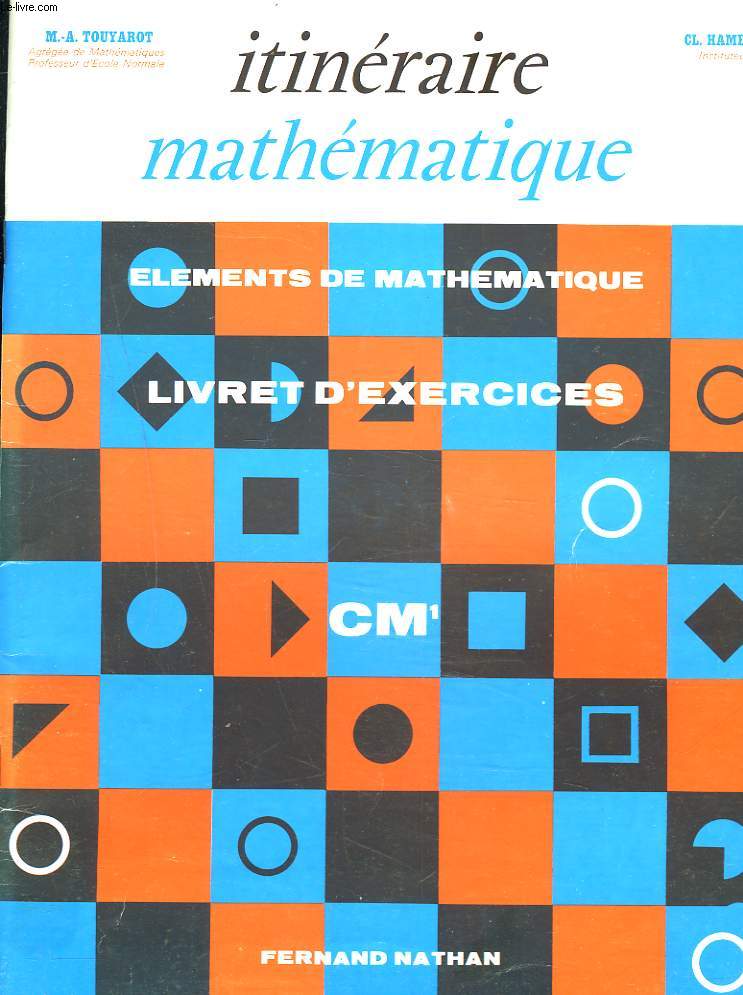 ITINERAIRE MATHEMATIQUE. ELEMENTS DE MATHEMATIQUE. LIVRET D'EXERCICES CM1