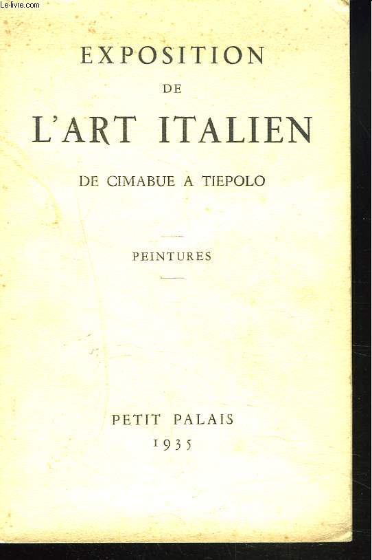EXPOSITION DE L'ART ITALIEN DE CIMABUE A TIEPOLO. PEINTURES. CATALOGUE.