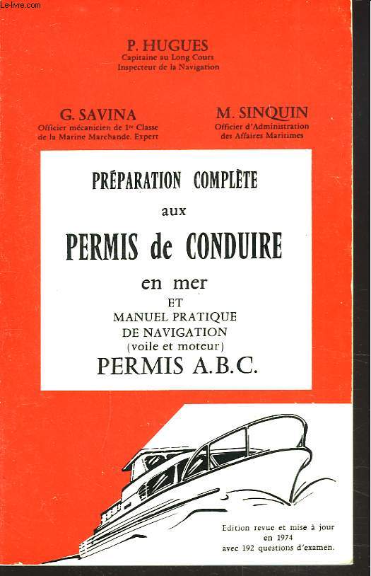 PREPARATION COMPLETE AUX PERMIS DE CONDUIRE EN MER ET MANUEL PRATIQUE DE NAVIGATION (VOILE ET MOTEUR). PERMIS A.B.C.